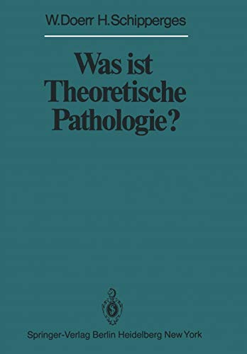 Was ist Theoretische Pathologie? (Veröffentlichungen aus der Forschungsstelle für Theoretische Pathologie der Heidelberger Akademie der Wissenschaften)