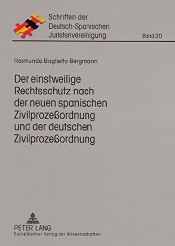 Der einstweilige Rechtsschutz nach der neuen spanischen Zivilprozeßordnung und der deutschen Zivilprozeßordnung: Eine rechtsvergleichende Untersuchung ... der Deutsch-Spanischen Juristenvereinigung)
