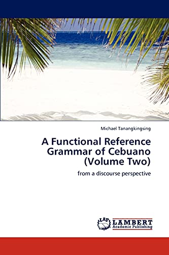 A Functional Reference Grammar of Cebuano (Volume Two): from a discourse perspective