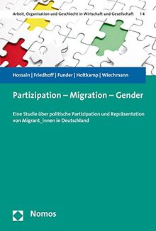 Partizipation - Migration - Gender: Eine Studie über politische Partizipation und Repräsentation von Migrant_innen in Deutschland (Arbeit, Organisation Und Geschlecht in Wirtschaft Und Gesell)