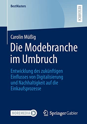 Die Modebranche im Umbruch: Entwicklung des zukünftigen Einflusses von Digitalisierung und Nachhaltigkeit auf die Einkaufsprozesse (BestMasters)