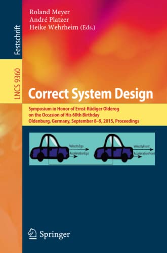 Correct System Design: Symposium in Honor of Ernst-Rüdiger Olderog on the Occasion of His 60th Birthday, Oldenburg, Germany, September 8-9, 2015, ... Notes in Computer Science, Band 9360)