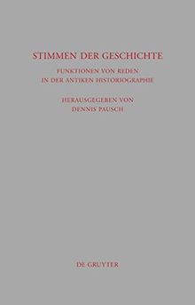 Stimmen der Geschichte: Funktionen von Reden in der antiken Historiographie (Beiträge zur Altertumskunde, Band 284)