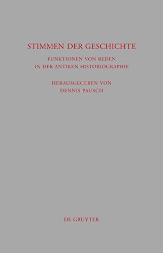 Stimmen der Geschichte: Funktionen von Reden in der antiken Historiographie (Beiträge zur Altertumskunde, Band 284)