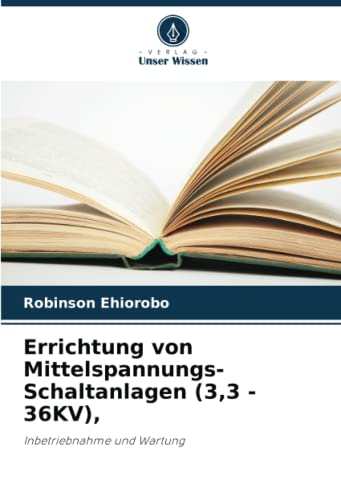 Errichtung von Mittelspannungs-Schaltanlagen (3,3 - 36KV),: Inbetriebnahme und Wartung