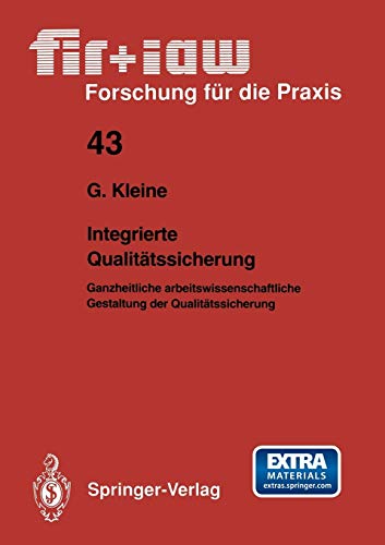 Integrierte Qualitätssicherung: Ganzheitliche arbeitswissenschaftliche Gestaltung der Qualitätssicherung (fir+iaw Forschung für die Praxis) (German ... Forschung für die Praxis, 43, Band 43)