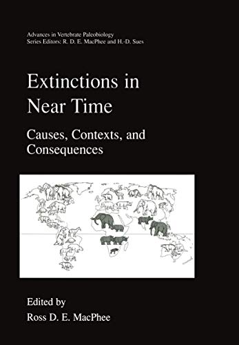 Extinctions in Near Time: Causes, Contexts, and Consequences (Advances in Vertebrate Paleobiology, 2, Band 2)