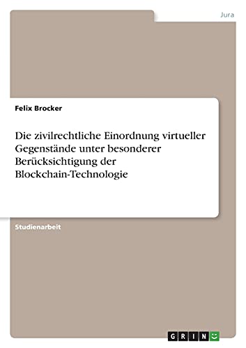 Die zivilrechtliche Einordnung virtueller Gegenstände unter besonderer Berücksichtigung der Blockchain-Technologie