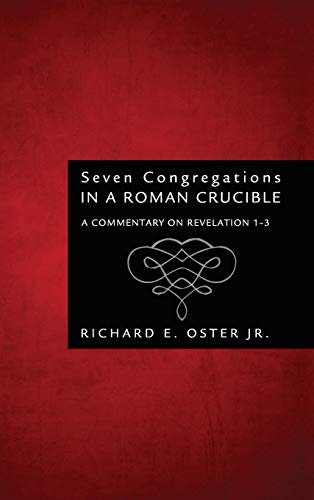 Seven Congregations in a Roman Crucible: A Commentary on Revelation 1-3