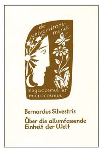 Aus der Schule von Chartres / Bernardus Silvestris: Über die allumfassende Einheit der Welt