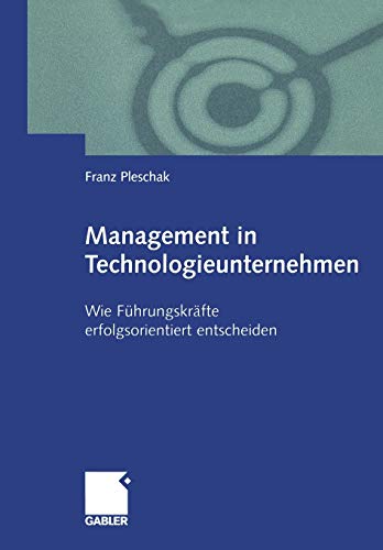 Management in Technologieunternehmen: Wie Führungskräfte Erfolgsorientiert Entscheiden (German Edition)