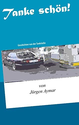 Tanke schön!: Geschichten von der Tankstelle