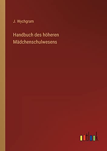 Handbuch des höheren Mädchenschulwesens