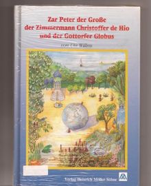 Zar Peter der Große, der Zimmermann Christoffer de Hio und der Gottorfer Globus. Eine wahre Geschichte für Kinder und Erwachsene