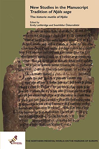 New Studies in the Manuscript Tradition of Njáls saga: The historia mutila of Njála (Northern Medieval World: on the Margins of Europe)