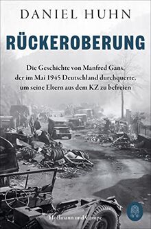 Rückeroberung: Die Geschichte von Manfred Gans, der im Mai 1945 Deutschland durchquerte, um seine Eltern aus dem KZ zu befreien