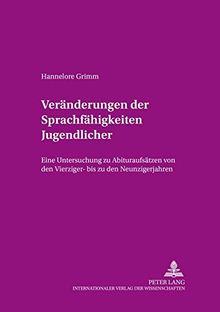 Veränderungen der Sprachfähigkeiten Jugendlicher: Eine Untersuchung zu Abituraufsätzen von den Vierziger- bis zu den Neunzigerjahren