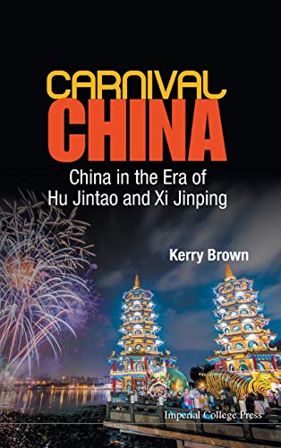 CARNIVAL CHINA: CHINA IN THE ERA OF HU JINTAO AND XI JINPING