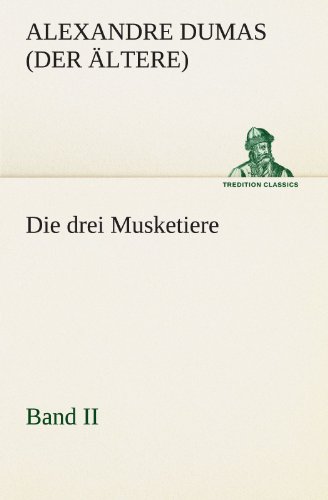Die drei Musketiere - Band II (TREDITION CLASSICS)