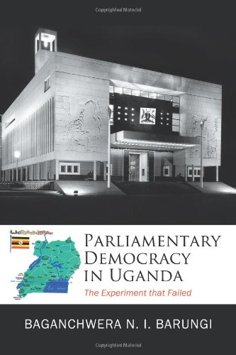 Parliamentary Democracy in Uganda: The Experiment That Failed