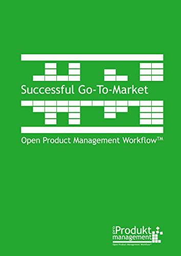 Successful Go-To-Market: according to Open Product Management WorkflowTM (Product Management according to Open Product Management Workflow)