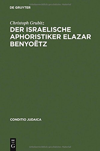 Der israelische Aphoristiker Elazar Benyoëtz (Conditio Judaica, Band 8)