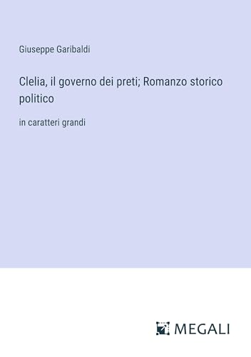 Clelia, il governo dei preti; Romanzo storico politico: in caratteri grandi