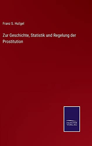 Zur Geschichte, Statistik und Regelung der Prostitution