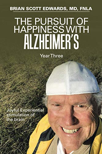 The Pursuit of Happiness with Alzheimer?s Year Three: Joyful Experiential stimulation of the brain