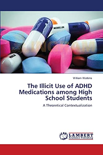 The Illicit Use of ADHD Medications among High School Students: A Theoretical Contextualization