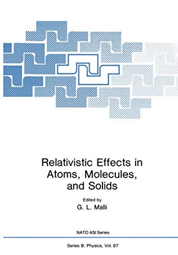 Relativistic Effects in Atoms, Molecules, and Solids (Nato Science Series B:, 87, Band 87)
