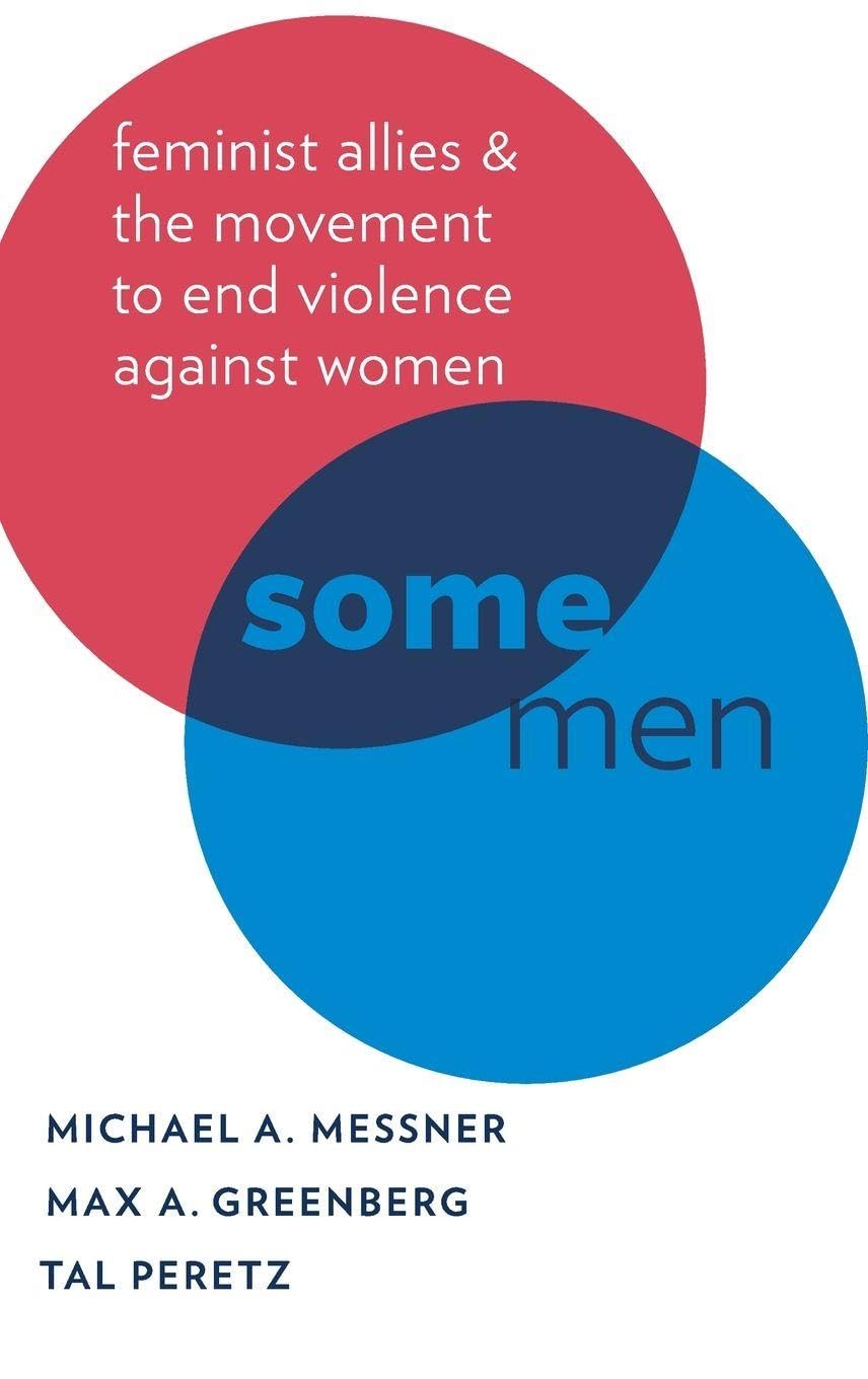 Some Men: Feminist Allies in the Movement to End Violence Against Women (Oxford Studies in Culture and Politics)