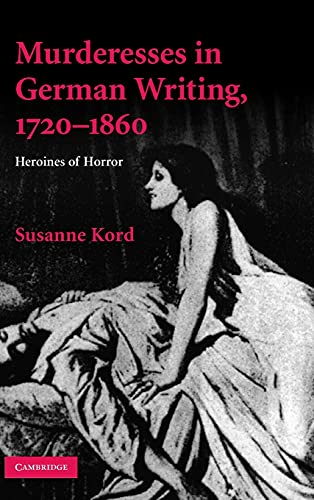 Murderesses in German Writing, 1720–1860: Heroines of Horror (Cambridge Studies in German)