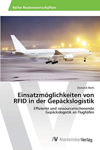 Einsatzmöglichkeiten von RFID in der Gepäckslogistik: Effiziente und ressourcenschonende Gepäckslogistik an Flughäfen