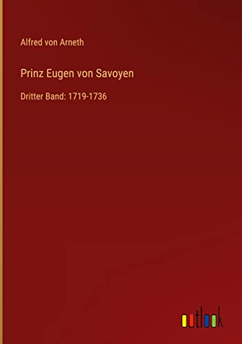 Prinz Eugen von Savoyen: Dritter Band: 1719-1736