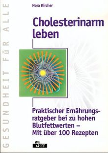 Cholesterinarm leben. Praktischer Ernährungsratgeber bei zu hohen Blutfettwerten