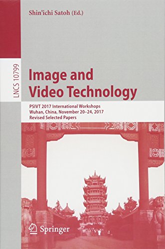 Image and Video Technology: PSIVT 2017 International Workshops, Wuhan, China, November 20-24, 2017, Revised Selected Papers (Lecture Notes in Computer Science, Band 10799)