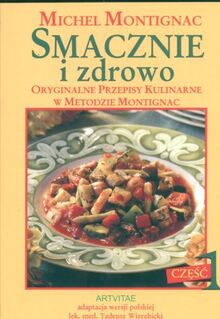 Smacznie i zdrowo część 1: Oryginalne przepisy kulinarne w metodzie Montignac