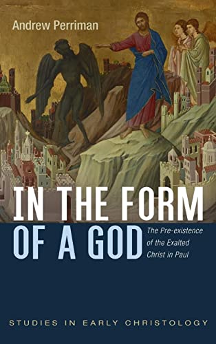 In the Form of a God: The Pre-Existence of the Exalted Christ in Paul (Studies in Early Christology)