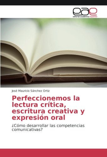 Perfeccionemos la lectura crítica, escritura creativa y expresión oral: ¿Cómo desarrollar las competencias comunicativas?