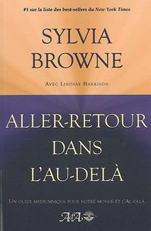 Aller-retour dans l'au-delÿ  : Un guide mÿ©diumnique pour notre monde et au-delÿ 