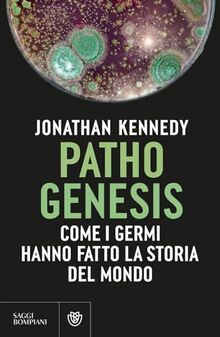 Pathogenesis. Come i germi hanno fatto la storia del mondo (Saggistica straniera)