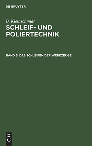 B. Kleinschmidt: Schleif- und Poliertechnik / Das Schleifen der Werkzeuge