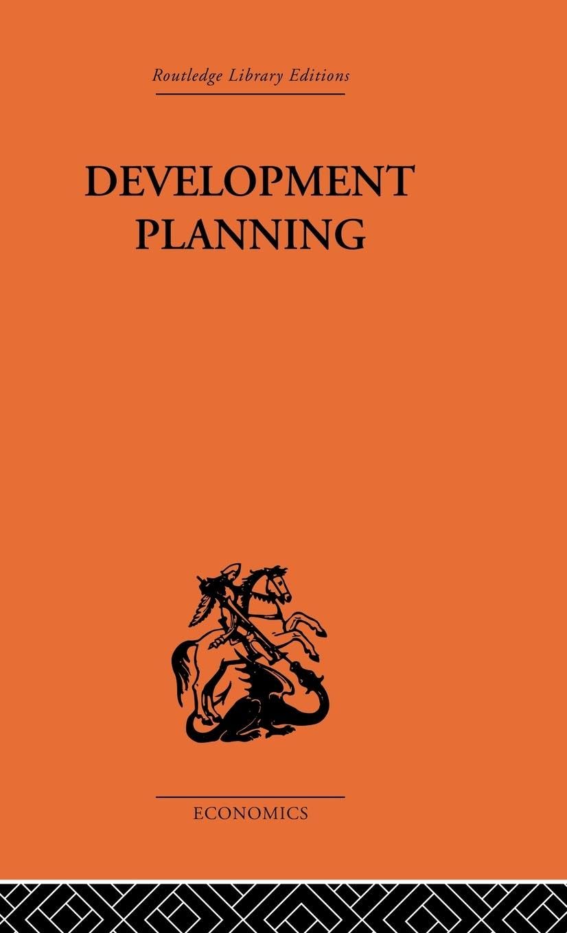 Development Planning: The Essentials of Economic Policy (Routledge Library Editions-Economics, 5)