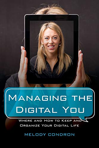 Managing the Digital You: Where and How to Keep and Organize Your Digital Life (LITA Guides)