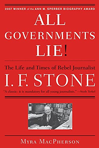 All Governments Lie: The Life and Times of Rebel Journalist I. F. Stone
