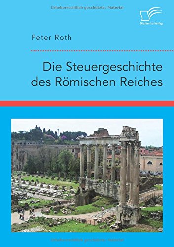 Die Steuergeschichte des Römischen Reiches