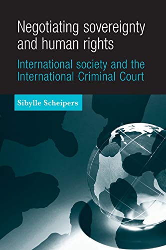 Negotiating Sovereignty and Human Rights: International Society and the International Criminal Court