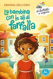 La bambina con le ali di farfalla. Ediz. ad alta leggibilità (Il battello a vapore. Serie azzurra)