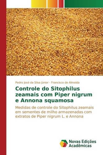 Controle do Sitophilus zeamais com Piper nigrum e Annona squamosa: Medidas de controle do Sitophilus zeamais em sementes de milho armazenadas com extratos de Piper nigrum L. e Annona